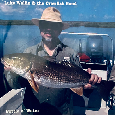 Bottle o' Water, Luke Wallin & the Crawfish Band