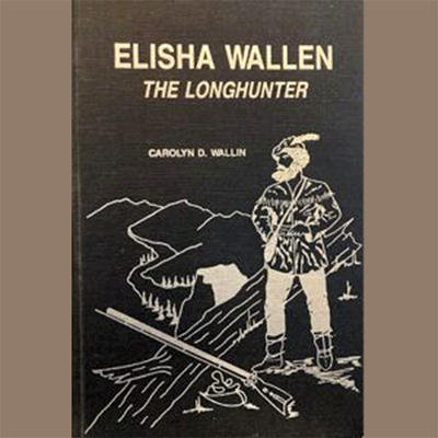 'Elisha Wallen: The Longhunter' by Carolyn D. Wallin